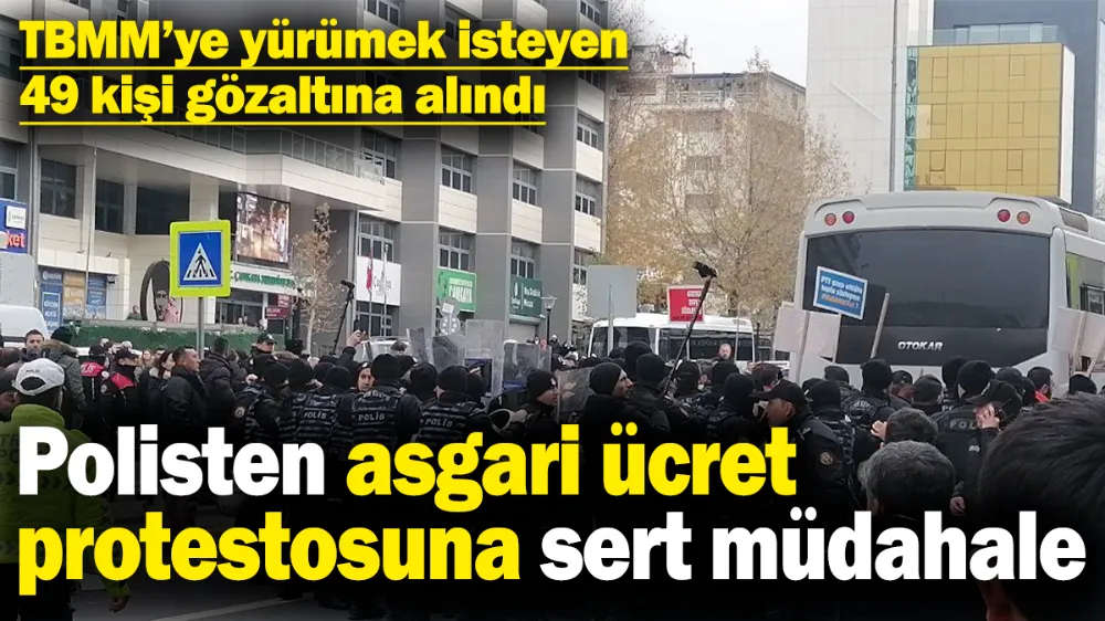 Asgari ücret protestosuna polisten sert müdahale! 