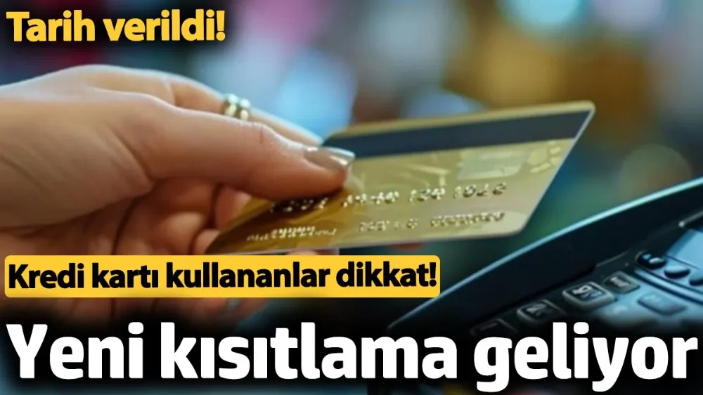 Kredi kartı kullananlar dikkat! Yeni kısıtlama geliyor