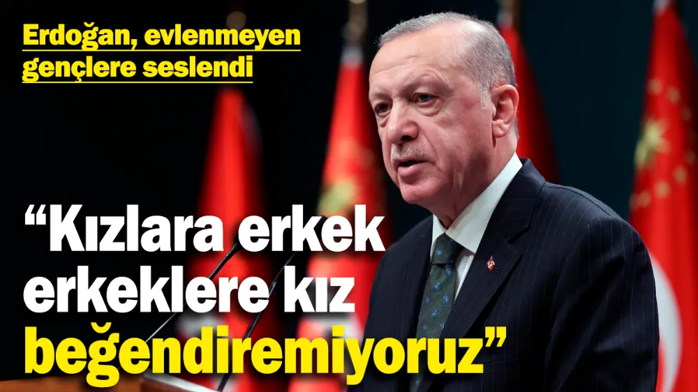 Erdoğan evlenmeyen gençlere seslendi