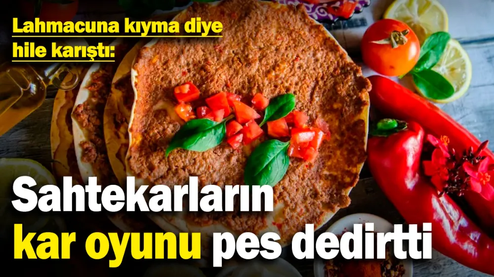 Lahmacuna kıyma diye hile karıştı