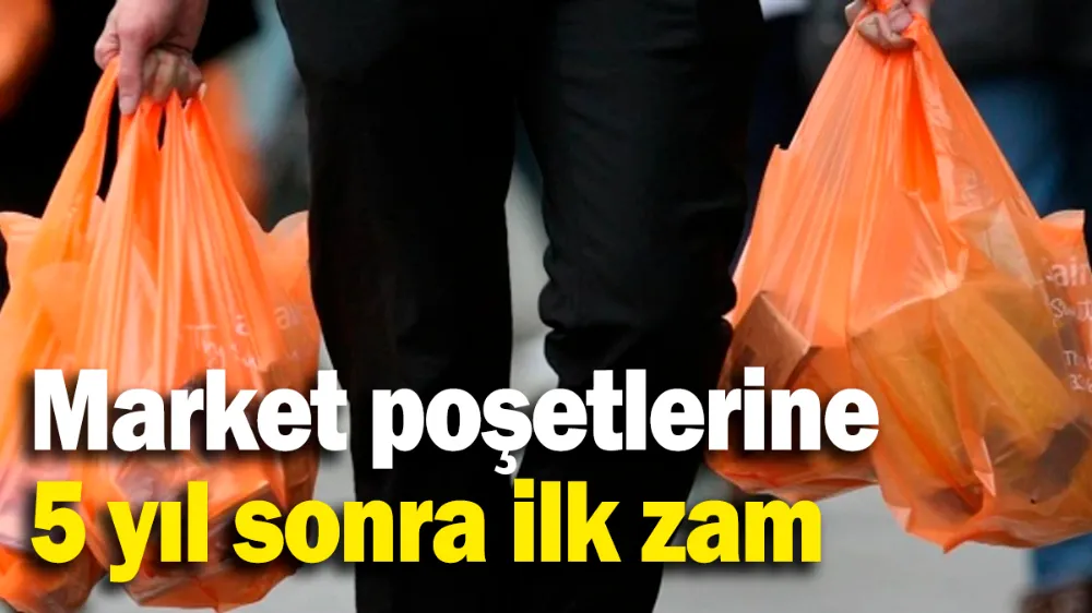 Market poşetlerine 5 yıl sonra ilk zam! 