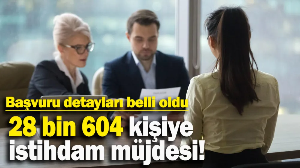 28 bin 604 kişiye istihdam müjdesi