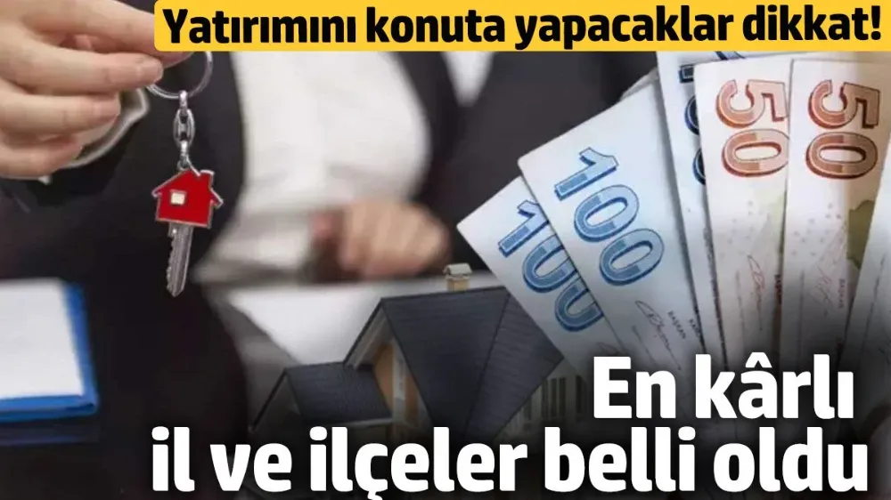 En kârlı il ve ilçeler belli oldu