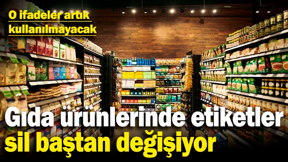 Gıda ürünlerinde etiketler sil baştan değişiyor! 