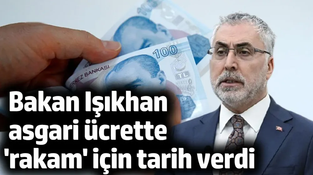 Bakan Işıkhan asgari ücrette rakam için tarih verdi