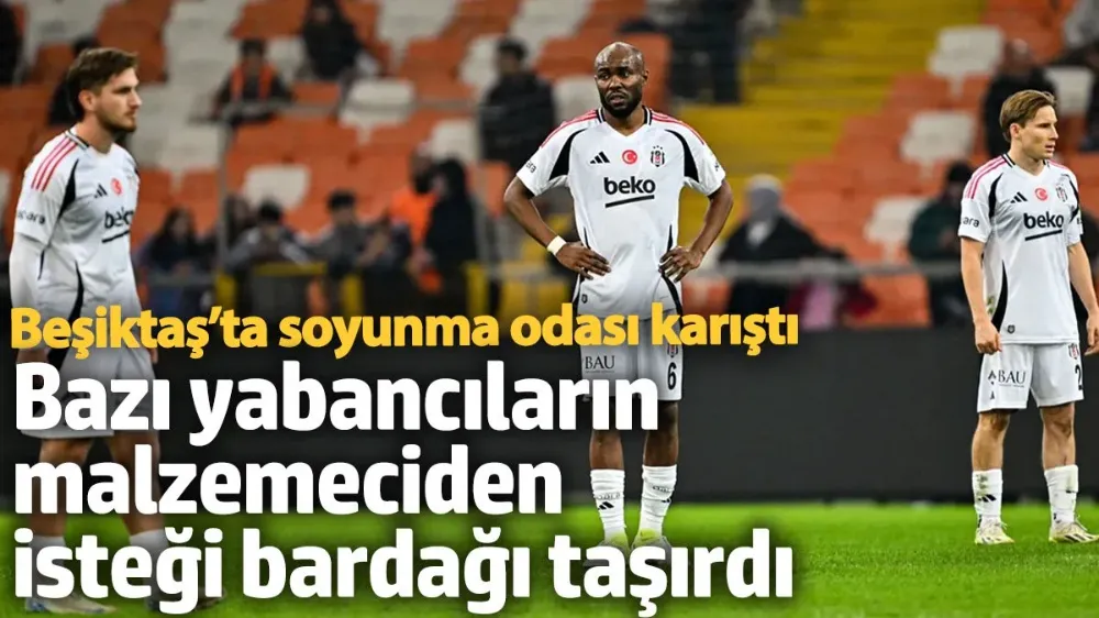 Beşiktaş’ta soyunma odası karıştı