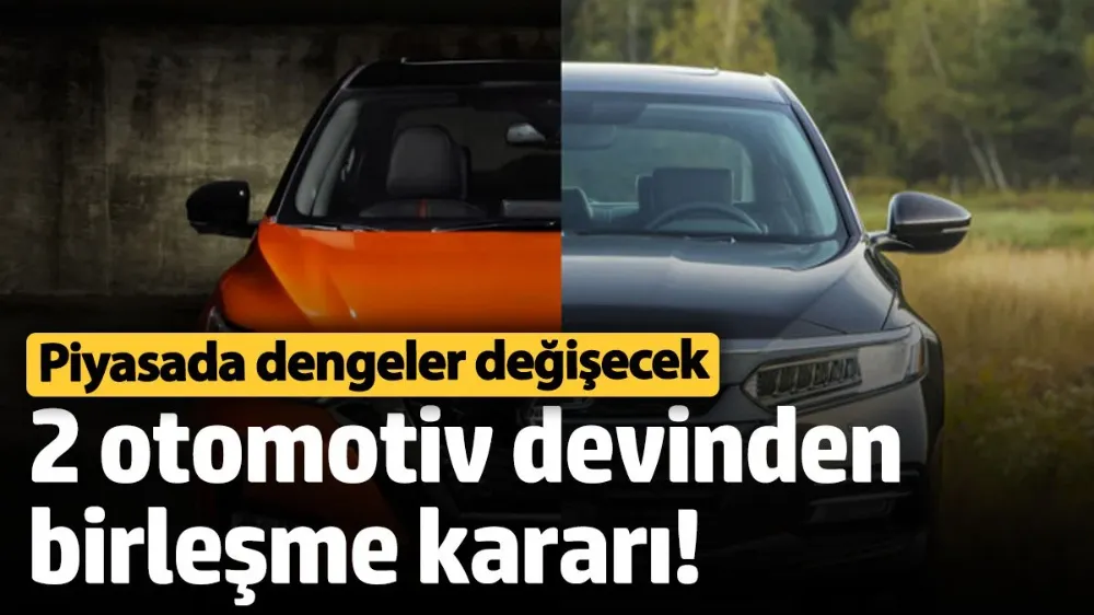 İki otomotiv devinden birleşme kararı! 