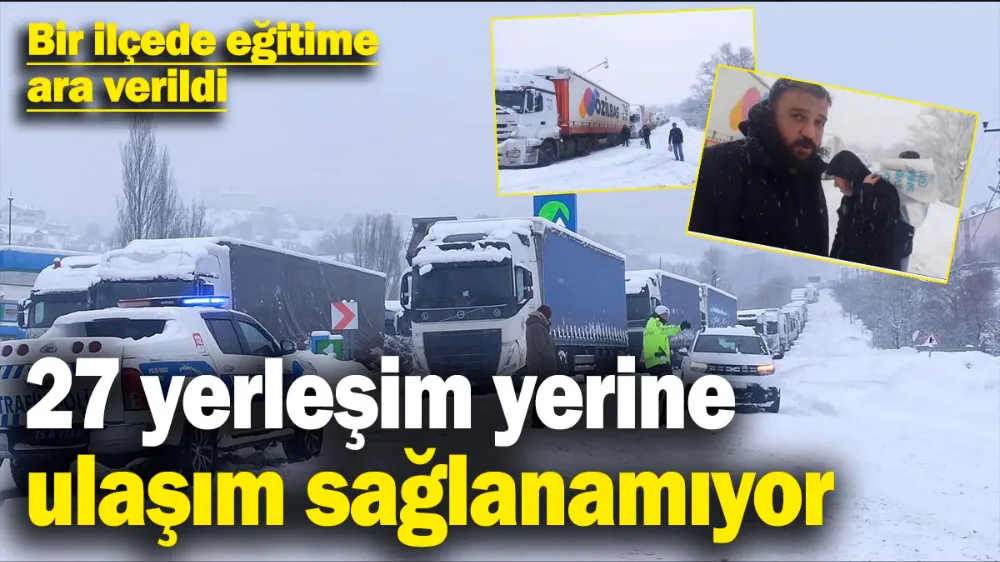 27 yerleşim yerine ulaşım sağlanamıyor! 