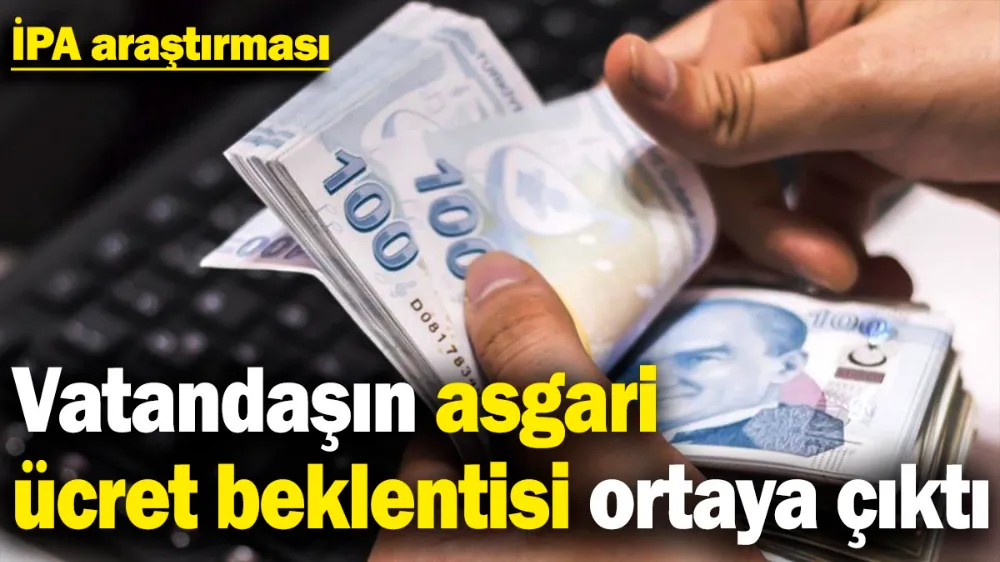 Vatandaşın asgari ücret beklentisi ortaya çıktı