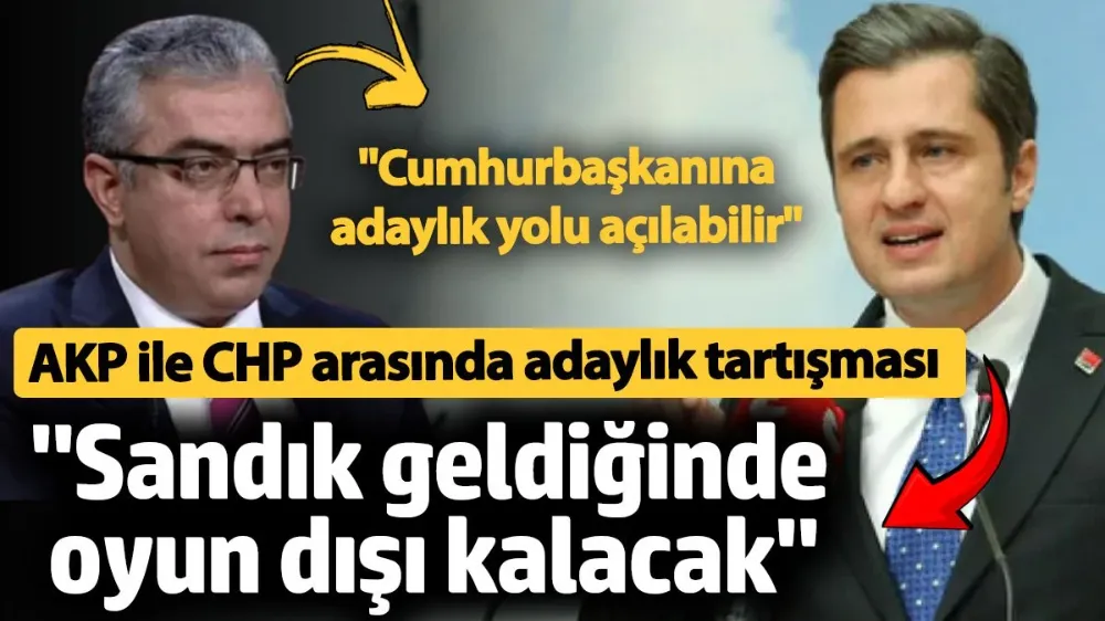 AKP ile CHP arasında adaylık tartışması