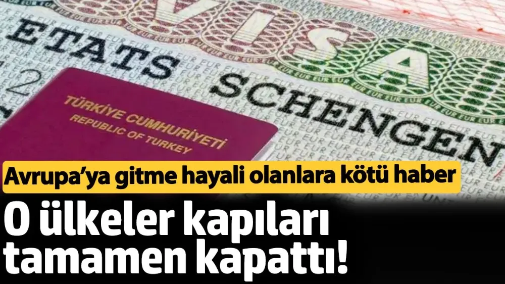 Avrupa’ya gitme hayali olanlara kötü haber. 