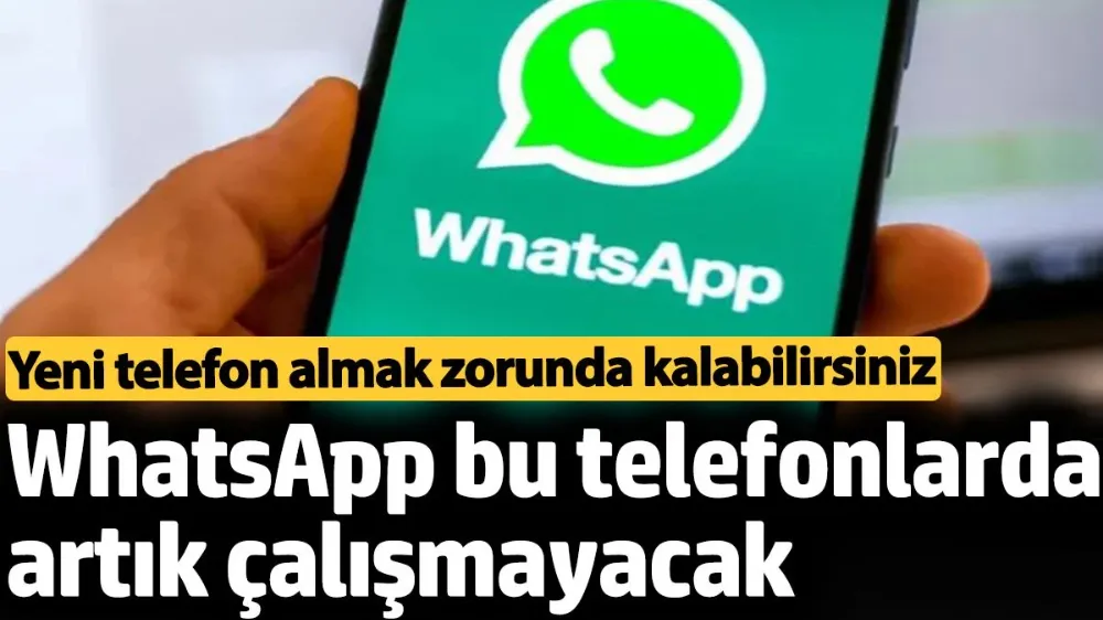 WhatsApp bu telefonlarda artık çalışmayacak. 