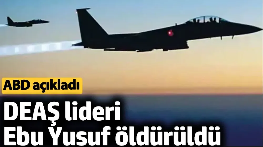 DEAŞ lideri Ebu Yusuf öldürüldü