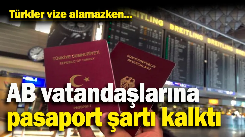 AB vatandaşlarına Pasaport şartı kalktı! 