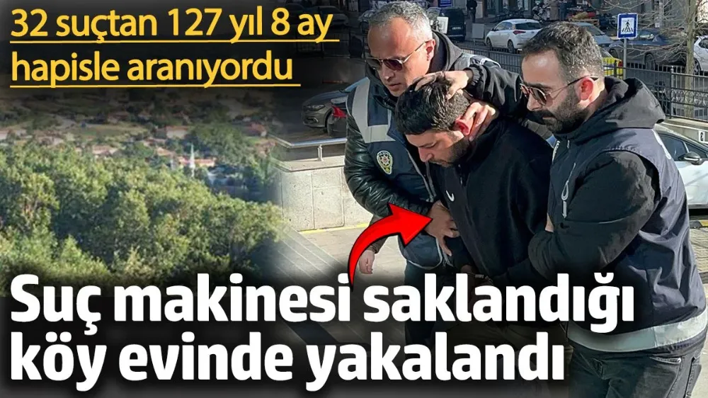 Suç makinesi saklandığı köy evinde yakalandı! 