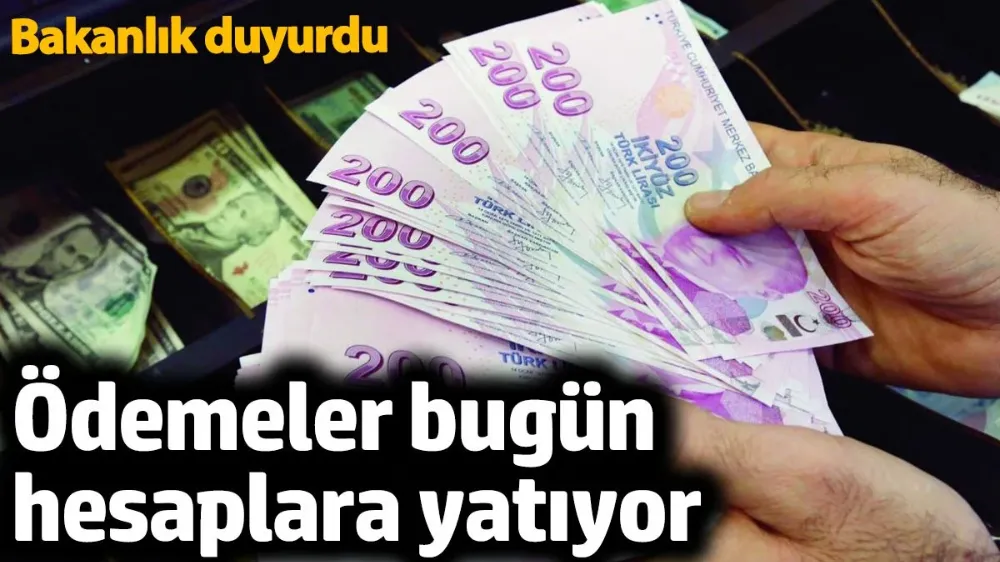 Ödemeler bugün hesaplara yatıyor