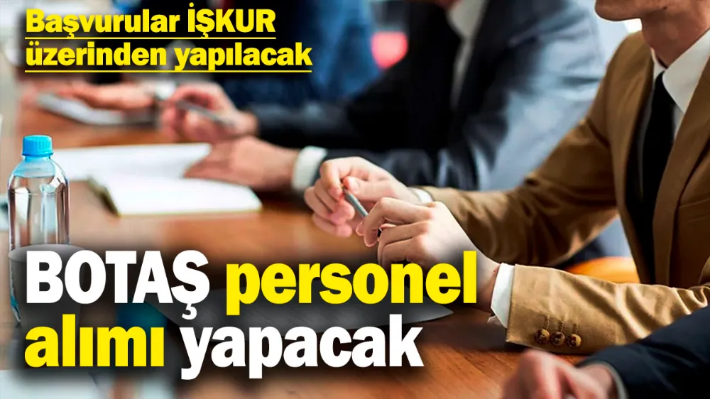 BOTAŞ personel alımı yapacak! 