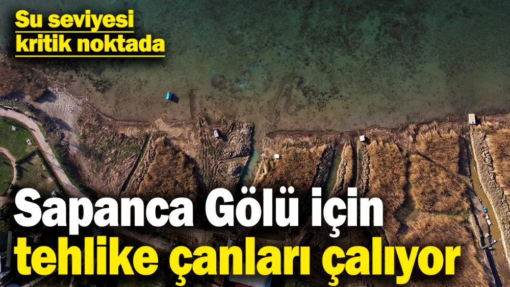 Sapanca Gölü için tehlike çanları çalıyor