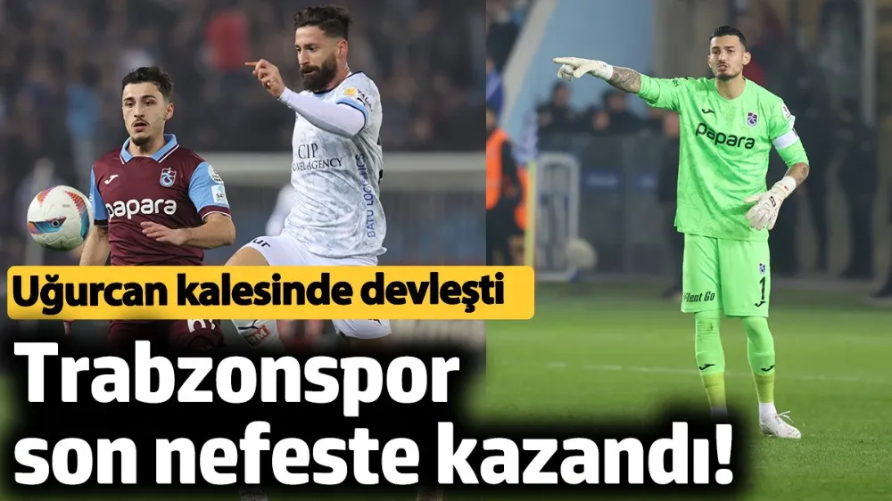 Trabzonspor son nefeste kazandı! 