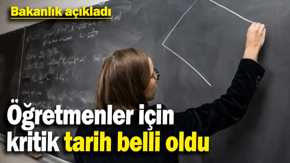 Öğretmenler için kritik tarih belli oldu