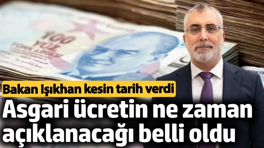 Asgari ücretin ne zaman açıklanacağı belli oldu. 