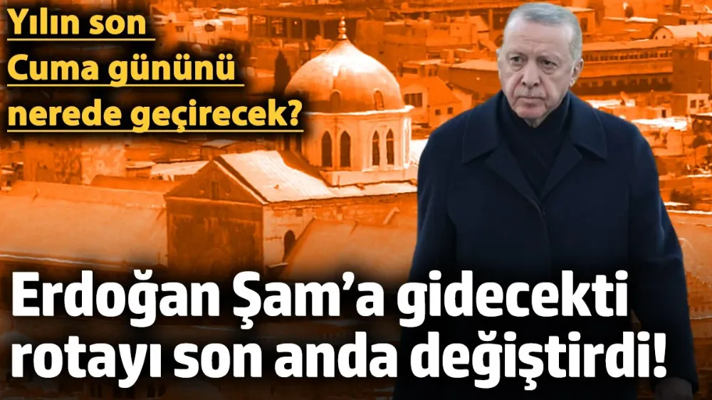 Erdoğan, Şam’a gidecekti rotayı son anda değiştirdi! 