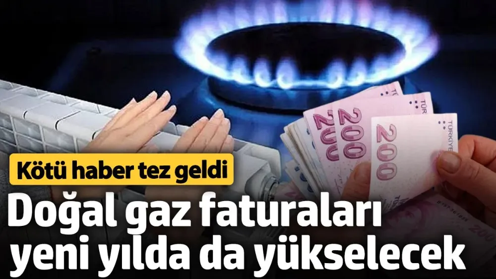 Doğal gaz fiyatları yeni yılda yükselmeye devam edecek