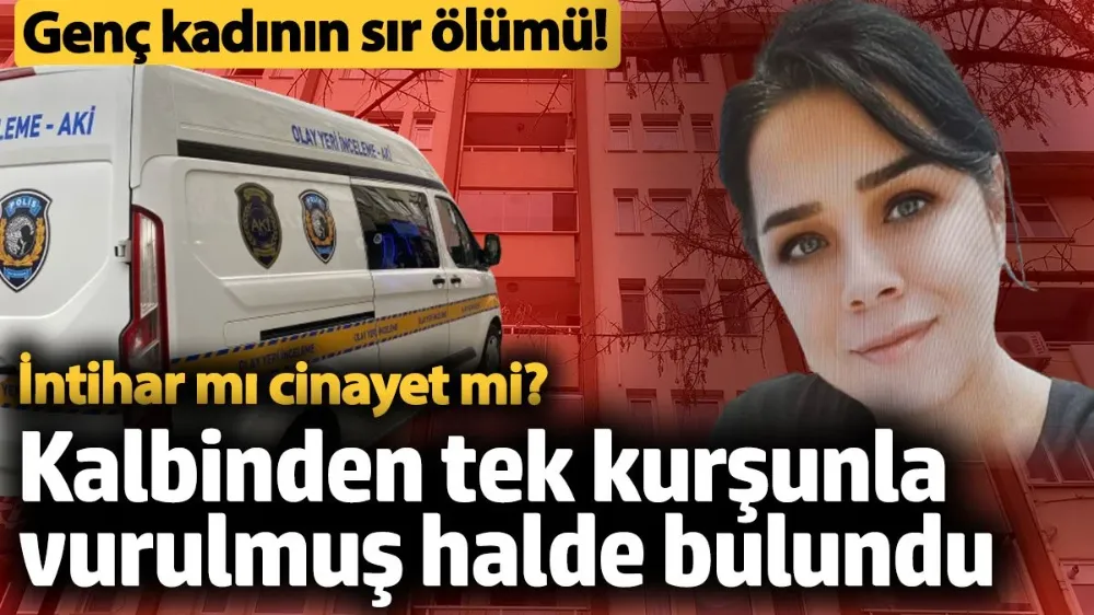 Kalbinden tek kurşunla vurulmuş halde bulundu. İntihar mı cinayet mi?