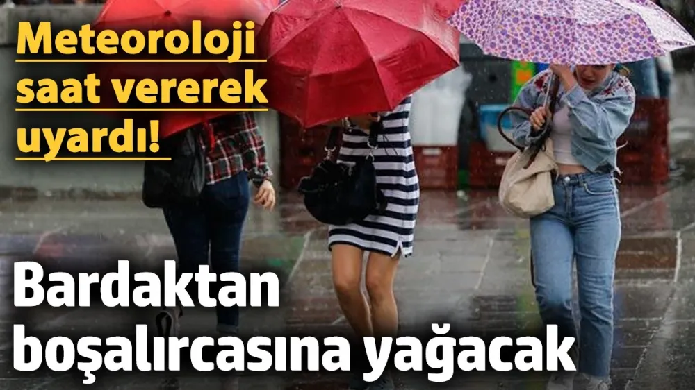 Meteoroloji saat vererek uyardı! 