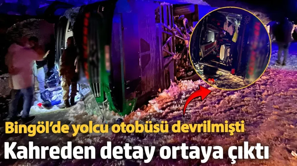 Bingöl’de yolcu otobüsü devrilmişti! 