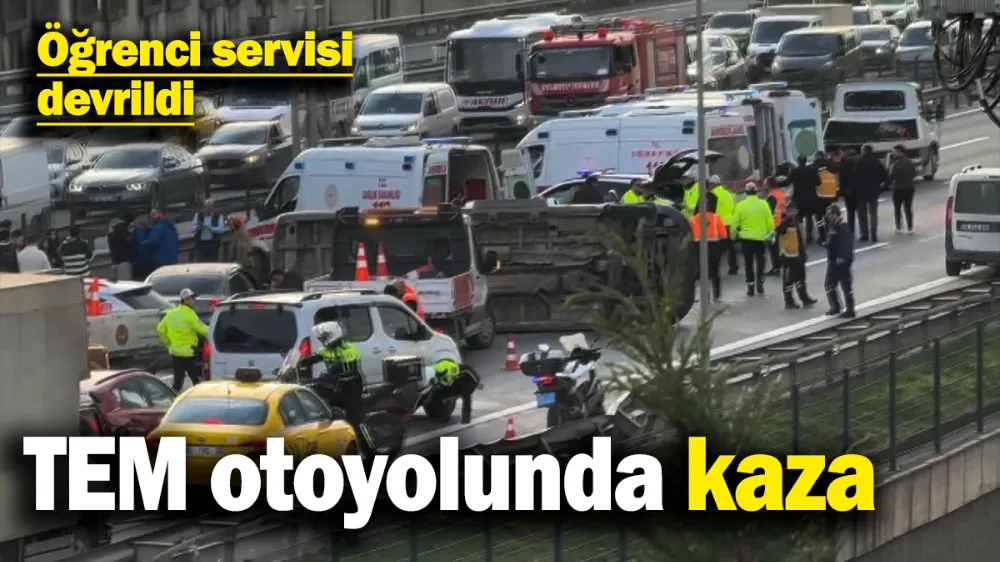 Son dakika... TEM otoyolunda öğrenci servisi devrildi