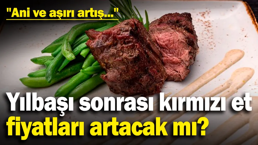 Yılbaşı sonrası kırmızı et fiyatları artacak mı?