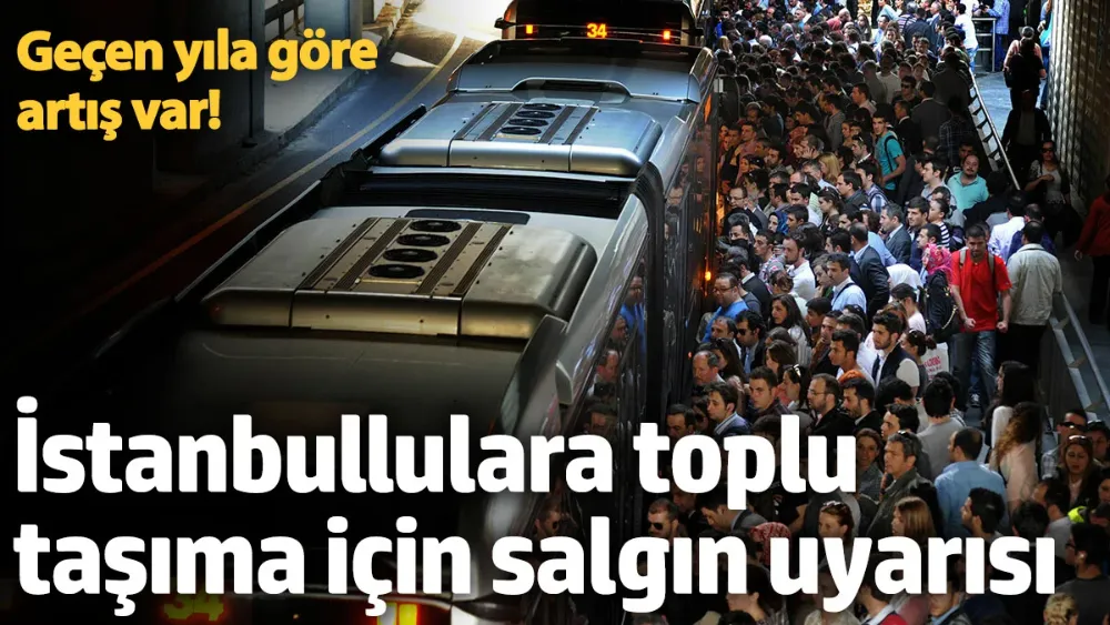 İstanbullulara toplu taşıma için salgın uyarısı