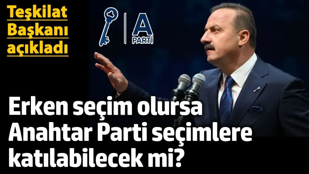 Erken seçim olursa Anahtar Parti seçimlere katılabilecek mi? 