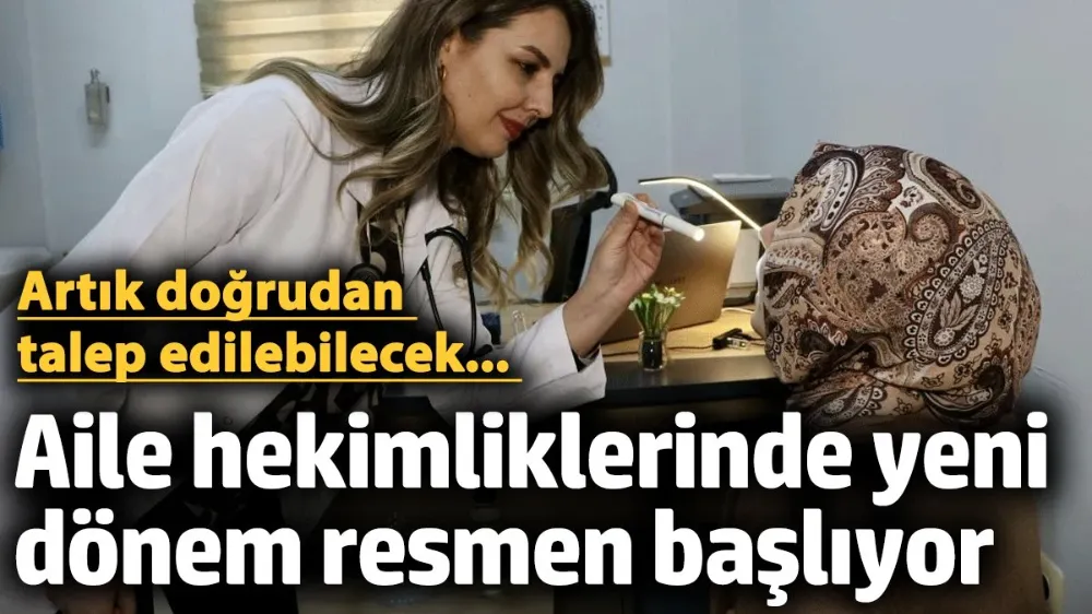 Aile hekimliklerinde yeni dönem resmen başlıyor! 