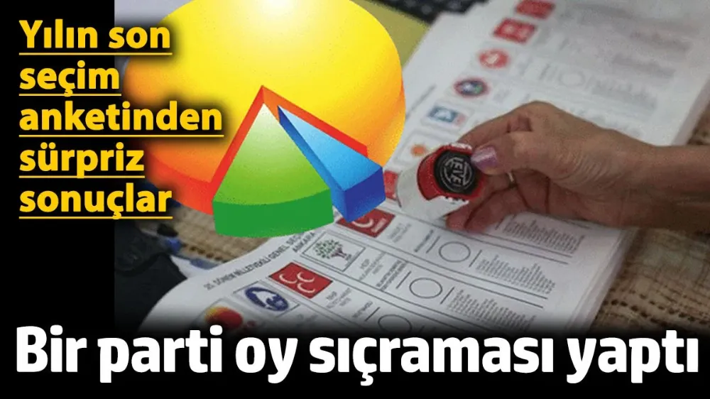 Yılın son seçim anketinden sürpriz sonuçlar! 