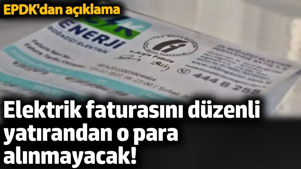 Elektrik faturasını düzenli yatırandan o para alınmayacak! 