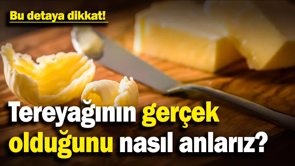 Tereyağının gerçek olduğunu nasıl anlarız? 