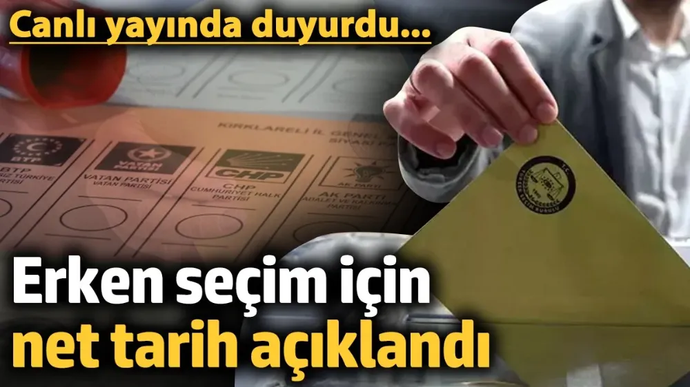 Erken seçim için net tarihi canlı yayında açıkladı!