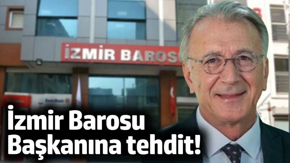 İzmir Barosu Başkanı ve genel sekreterine tehdit!