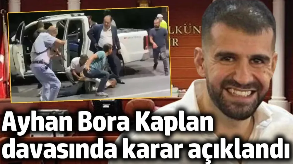 Ayhan Bora Kaplan davasında karar açıklandı