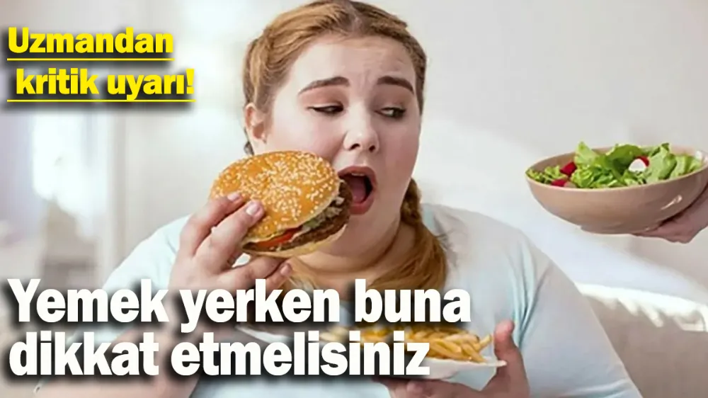 Yemek yerken buna dikkat etmelisiniz