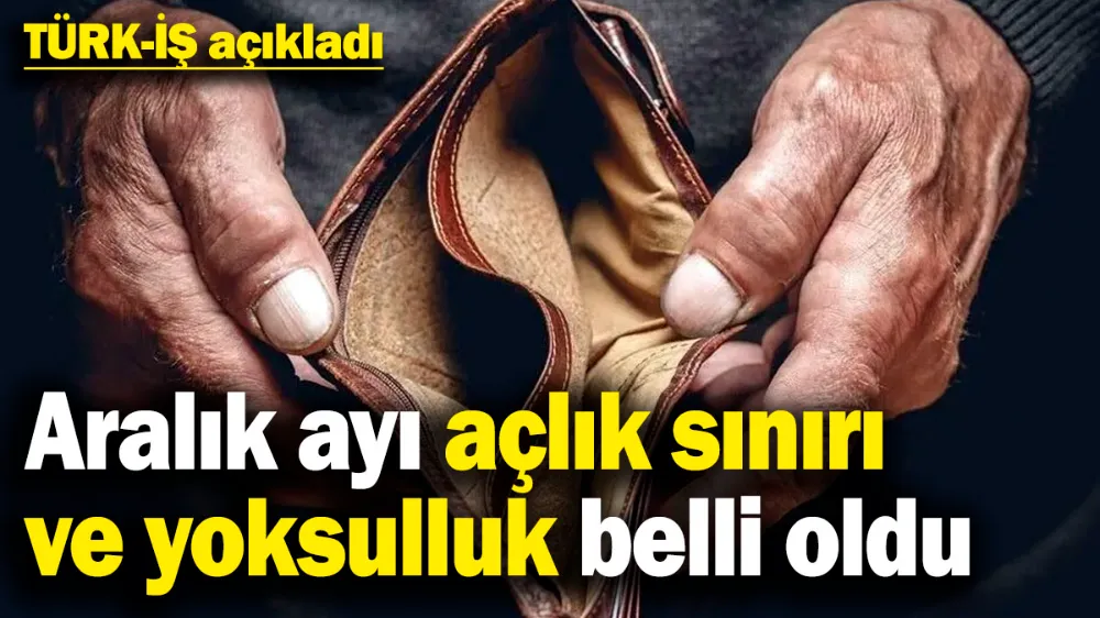 Aralık ayı açlık sınırı belli oldu