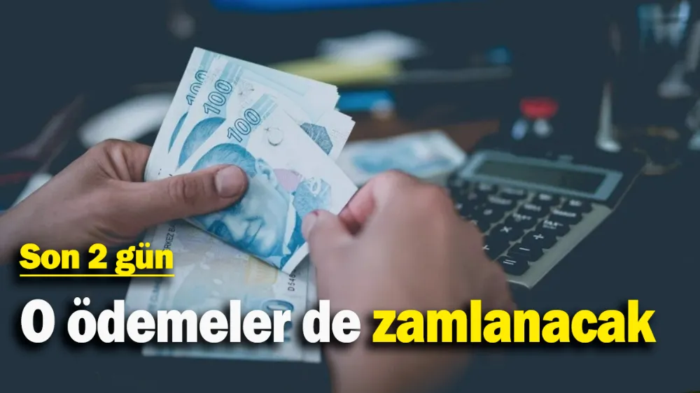 O ödemeler de zamlanacak !