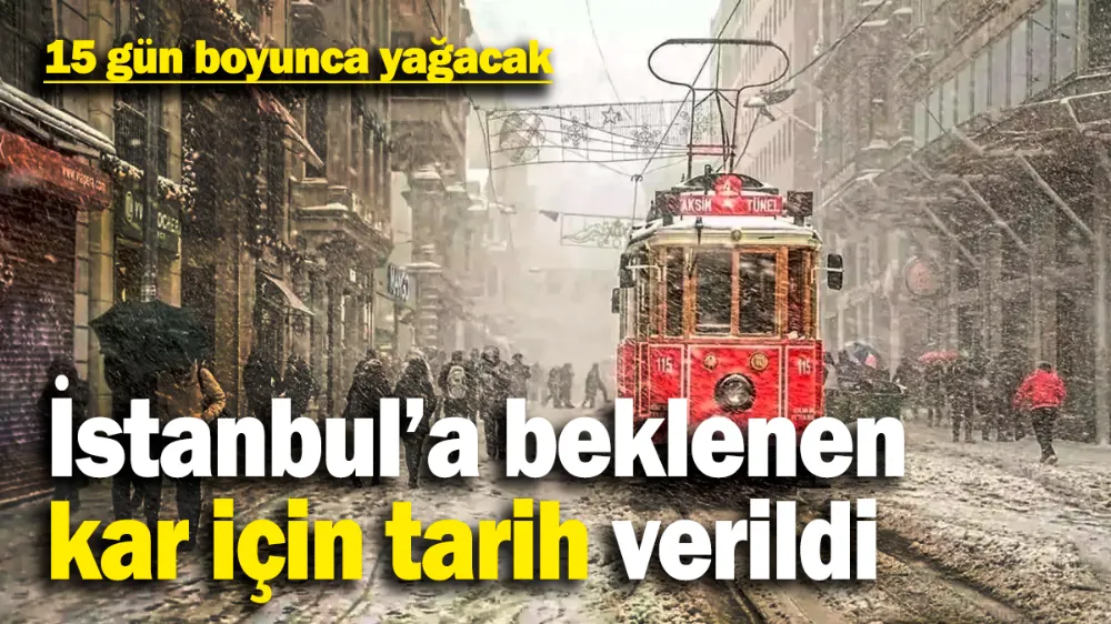 15 gün boyunca yağacak!