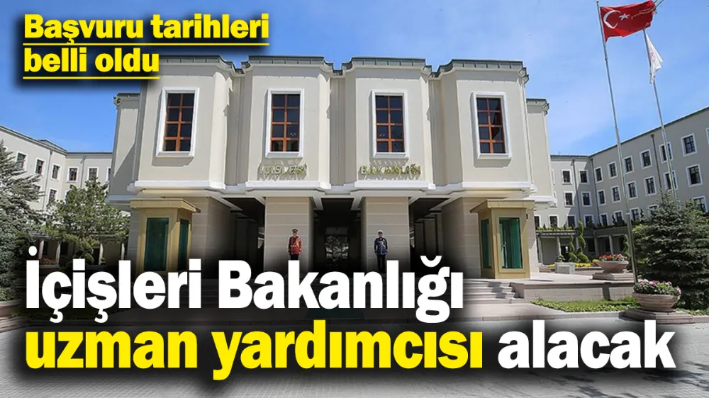 İçişleri Bakanlığı uzman yardımcısı alacak! 