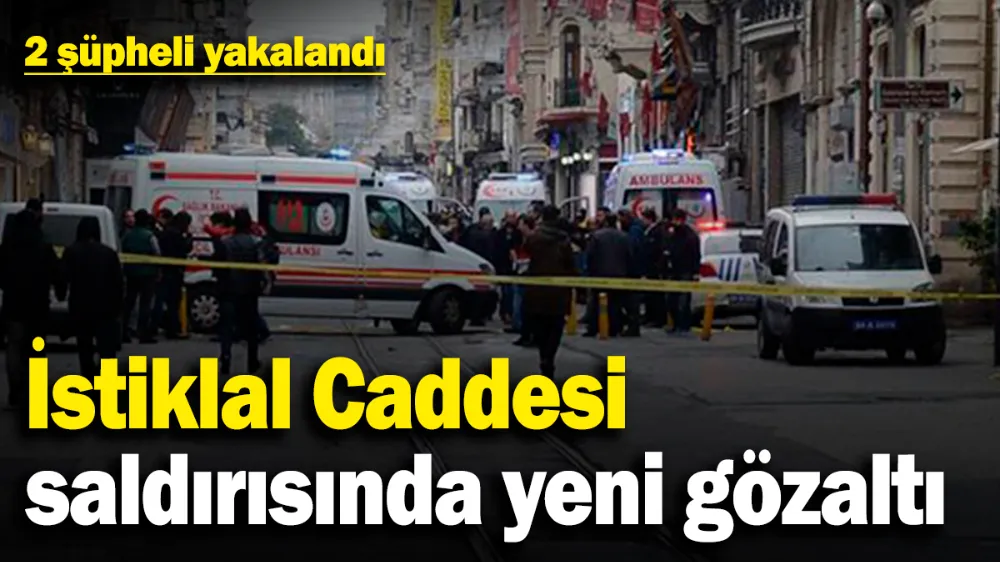 İstiklal Caddesi saldırısında yeni gözaltı! 