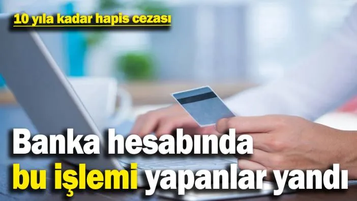 Banka hesabını kiralayanlar yandı! 