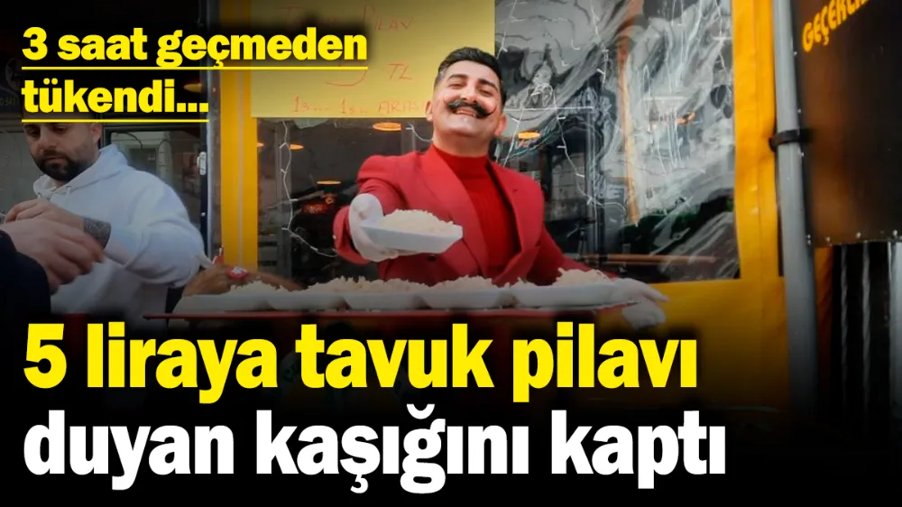 5 liraya tavuk pilavı duyan kaşığını kaptı! 