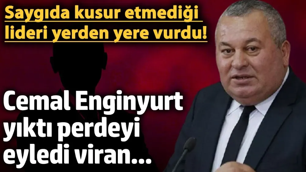 Cemal Enginyurt, yıktı perdeyi eyledi viran... 